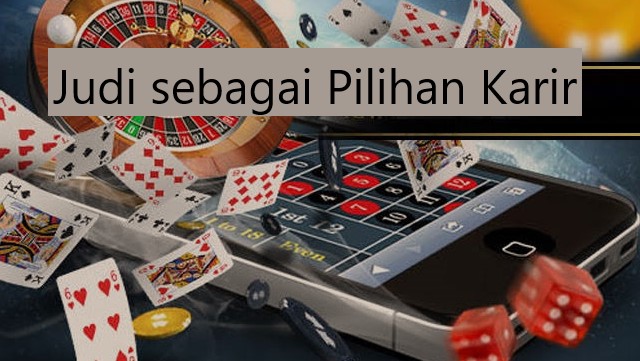 Judi sebagai Pilihan Karir